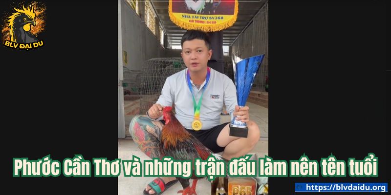 Phước Cần Thơ và những trận đấu làm nên tên tuổi