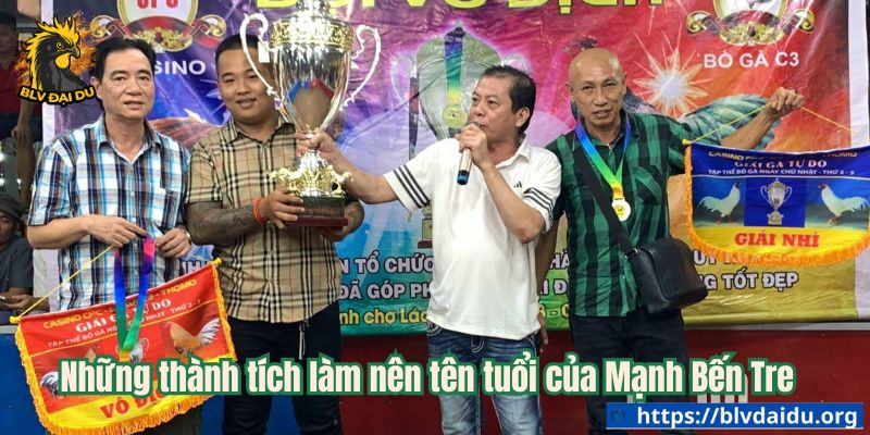 Những thành tích làm nên tên tuổi của Mạnh Bến Tre