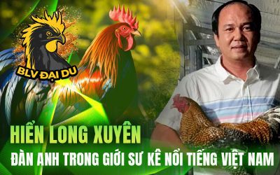 Hiển Long Xuyên – Đàn Anh Trong Giới Sư Kê Nổi Tiếng Việt Nam